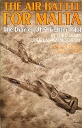 Book cover of The Air Battle for Malta - The Diaries of a Fighter Pilot by DOUGLAS-HAMILTON, Lord James 